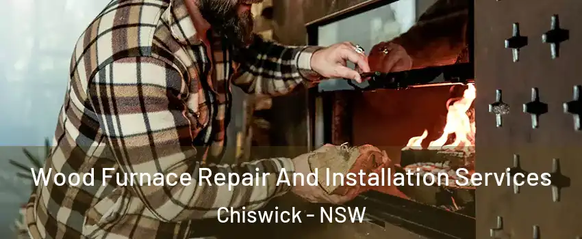 Wood Furnace Repair And Installation Services Chiswick - NSW