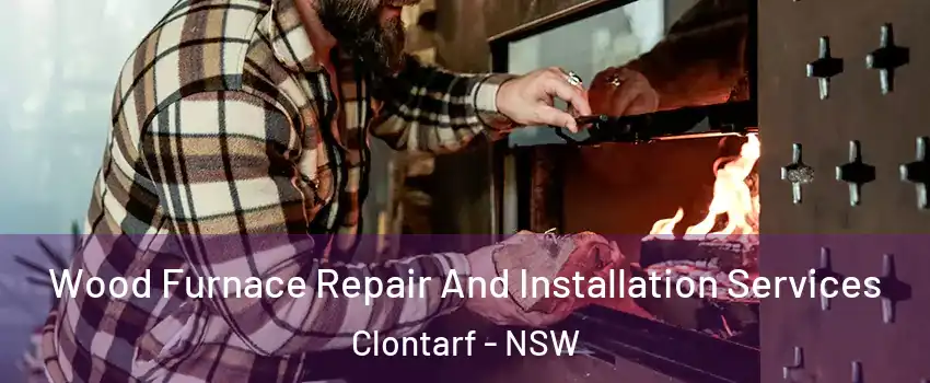 Wood Furnace Repair And Installation Services Clontarf - NSW