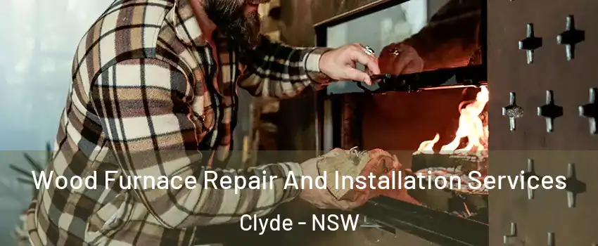 Wood Furnace Repair And Installation Services Clyde - NSW