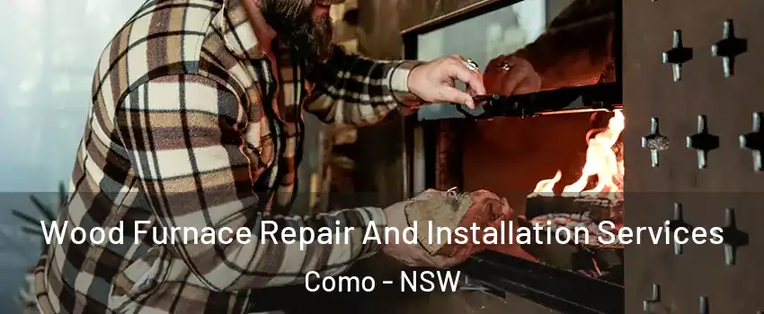 Wood Furnace Repair And Installation Services Como - NSW