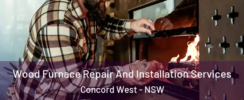 Wood Furnace Repair And Installation Services Concord West - NSW