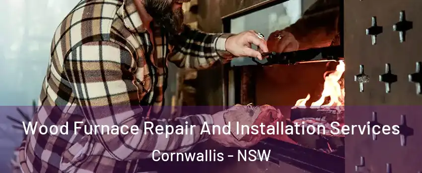 Wood Furnace Repair And Installation Services Cornwallis - NSW