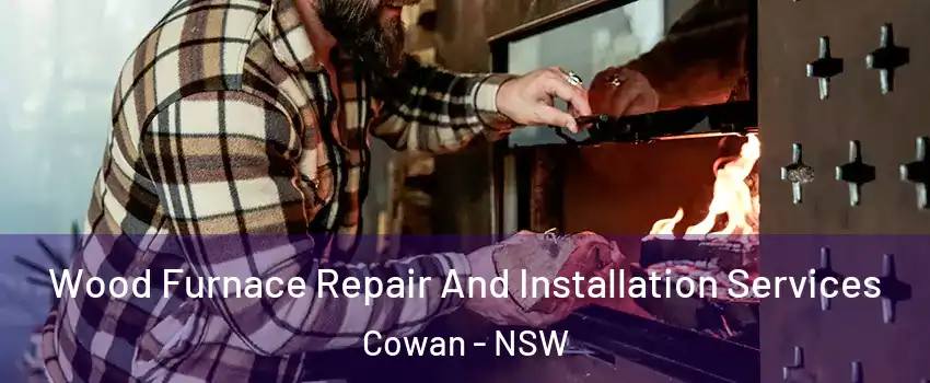 Wood Furnace Repair And Installation Services Cowan - NSW
