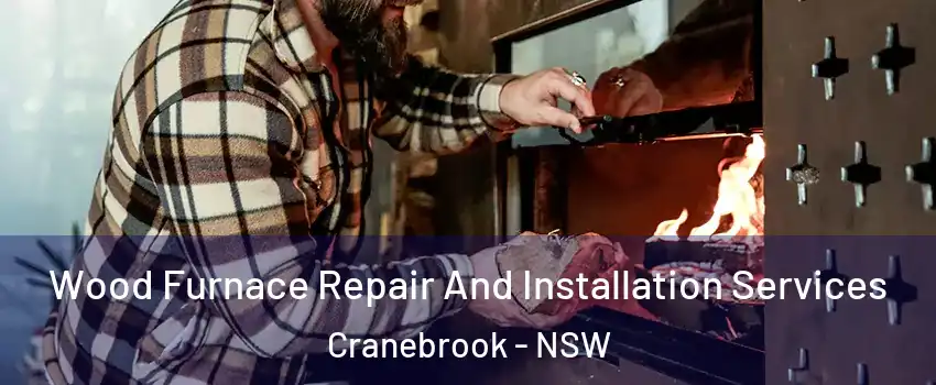 Wood Furnace Repair And Installation Services Cranebrook - NSW