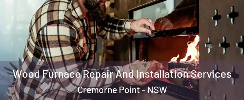 Wood Furnace Repair And Installation Services Cremorne Point - NSW