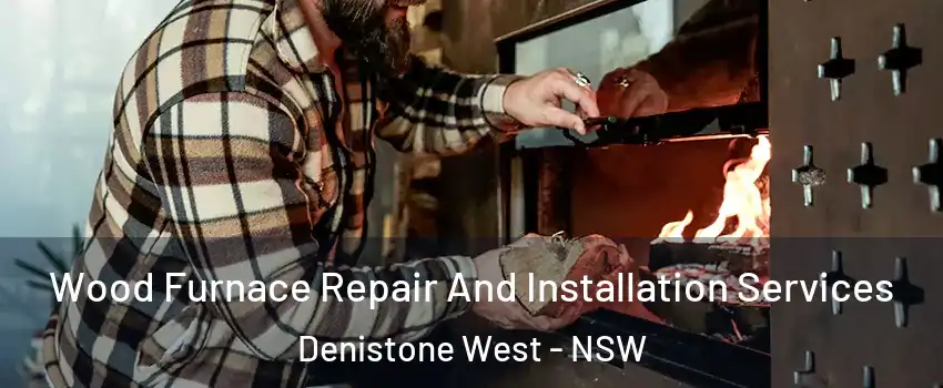 Wood Furnace Repair And Installation Services Denistone West - NSW