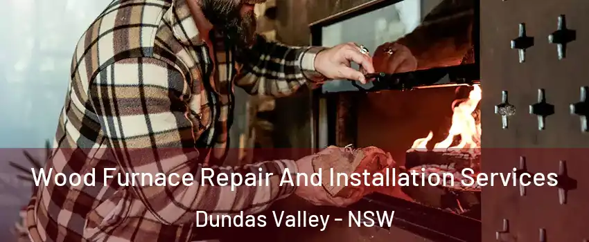 Wood Furnace Repair And Installation Services Dundas Valley - NSW