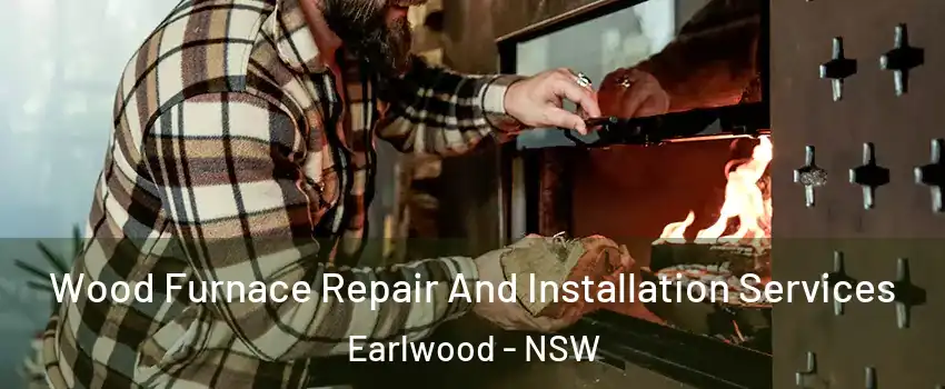 Wood Furnace Repair And Installation Services Earlwood - NSW