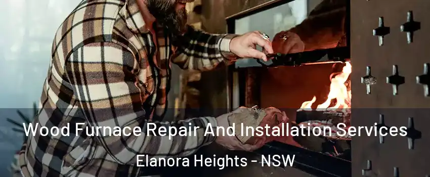 Wood Furnace Repair And Installation Services Elanora Heights - NSW