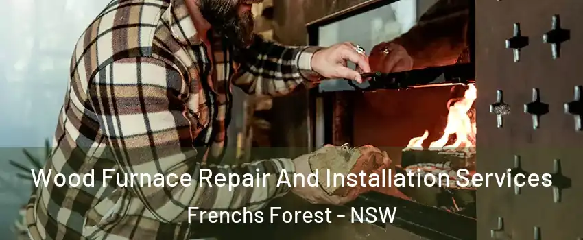 Wood Furnace Repair And Installation Services Frenchs Forest - NSW