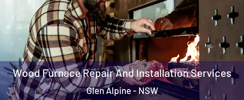 Wood Furnace Repair And Installation Services Glen Alpine - NSW
