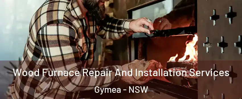 Wood Furnace Repair And Installation Services Gymea - NSW