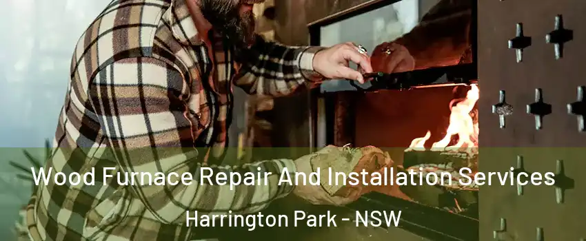 Wood Furnace Repair And Installation Services Harrington Park - NSW
