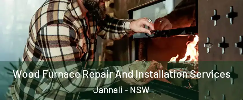 Wood Furnace Repair And Installation Services Jannali - NSW