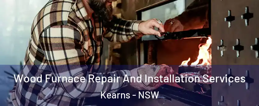 Wood Furnace Repair And Installation Services Kearns - NSW