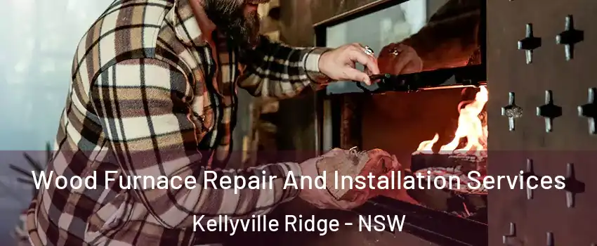  Wood Furnace Repair And Installation Services Kellyville Ridge - NSW