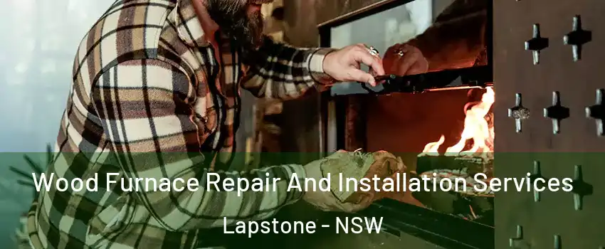Wood Furnace Repair And Installation Services Lapstone - NSW