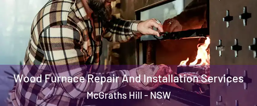 Wood Furnace Repair And Installation Services McGraths Hill - NSW