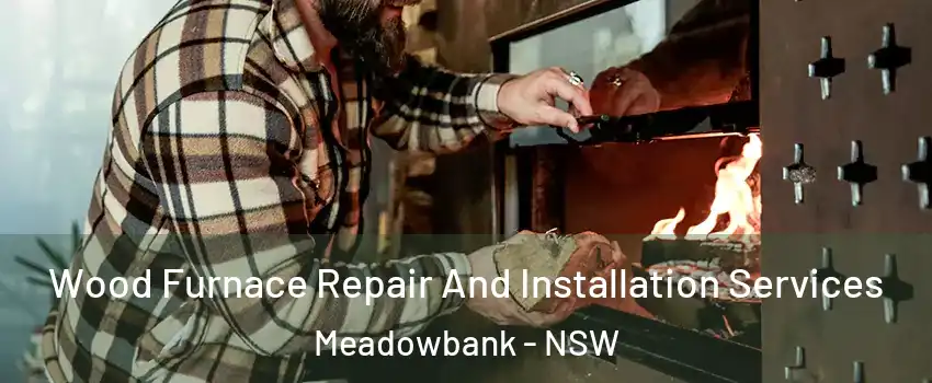 Wood Furnace Repair And Installation Services Meadowbank - NSW