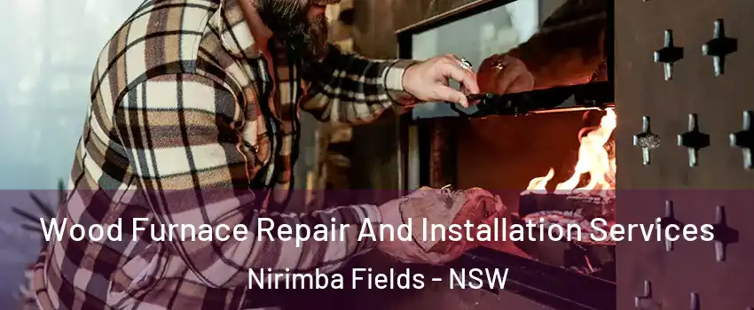Wood Furnace Repair And Installation Services Nirimba Fields - NSW