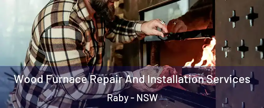 Wood Furnace Repair And Installation Services Raby - NSW