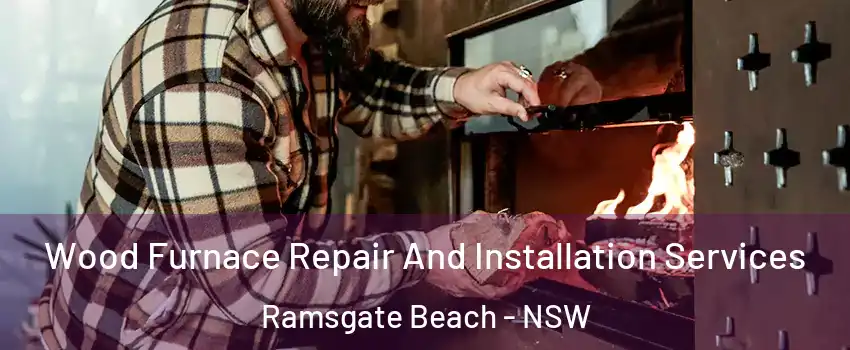 Wood Furnace Repair And Installation Services Ramsgate Beach - NSW