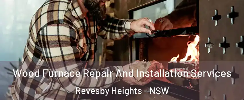 Wood Furnace Repair And Installation Services Revesby Heights - NSW