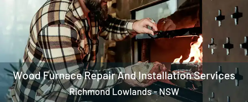 Wood Furnace Repair And Installation Services Richmond Lowlands - NSW
