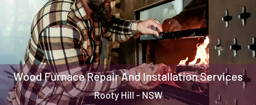 Wood Furnace Repair And Installation Services Rooty Hill - NSW