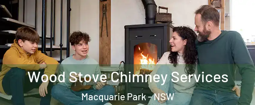 Wood Stove Chimney Services Macquarie Park - NSW