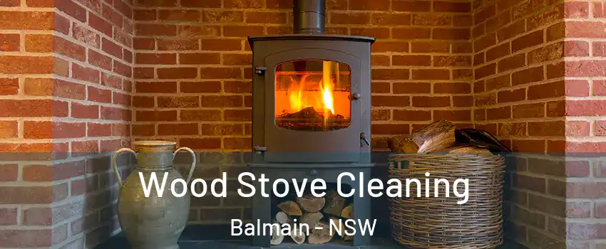 Wood Stove Cleaning Balmain - NSW