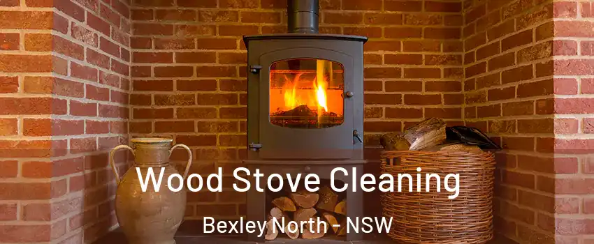 Wood Stove Cleaning Bexley North - NSW