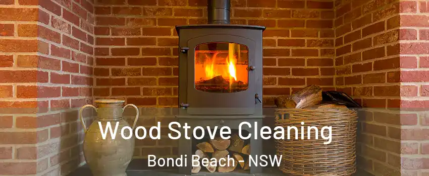 Wood Stove Cleaning Bondi Beach - NSW