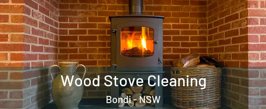  Wood Stove Cleaning Bondi - NSW