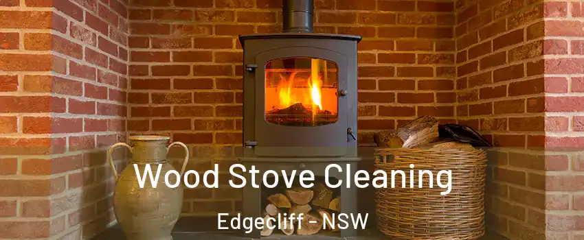Wood Stove Cleaning Edgecliff - NSW