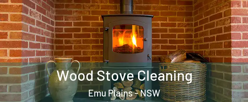 Wood Stove Cleaning Emu Plains - NSW