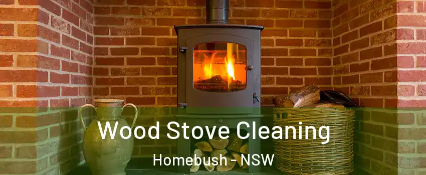 Wood Stove Cleaning Homebush - NSW