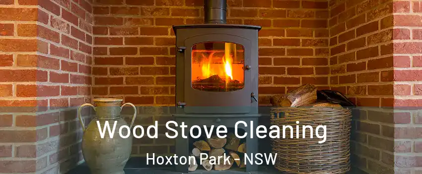 Wood Stove Cleaning Hoxton Park - NSW