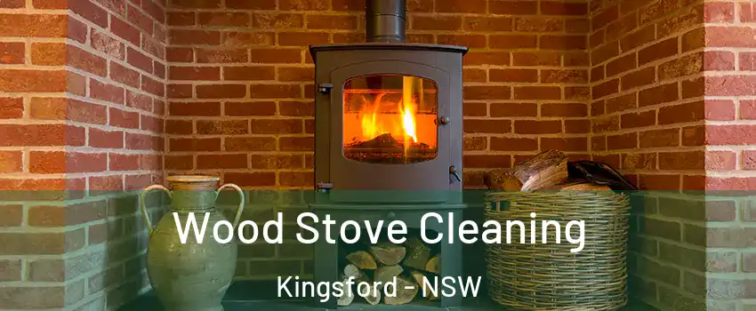 Wood Stove Cleaning Kingsford - NSW