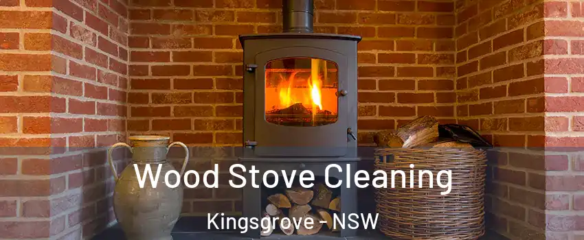 Wood Stove Cleaning Kingsgrove - NSW