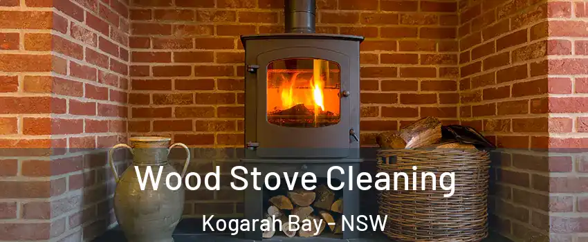 Wood Stove Cleaning Kogarah Bay - NSW