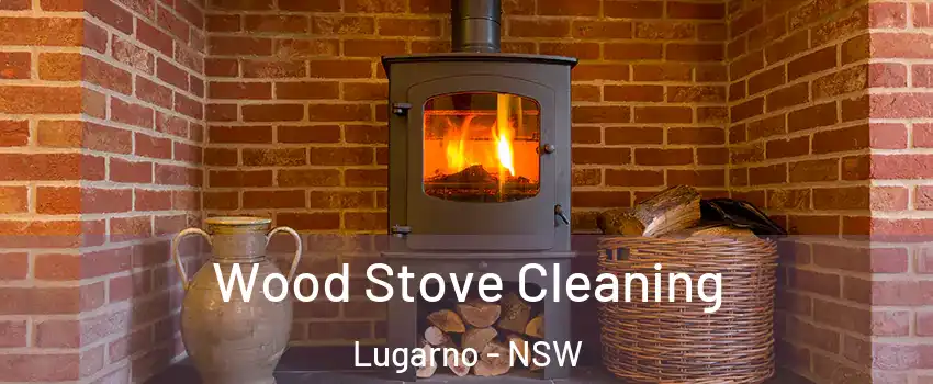 Wood Stove Cleaning Lugarno - NSW