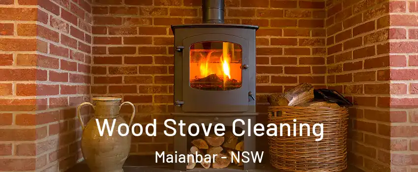 Wood Stove Cleaning Maianbar - NSW