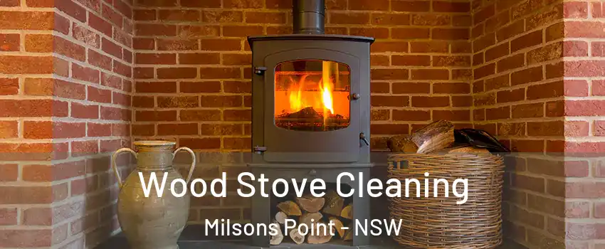 Wood Stove Cleaning Milsons Point - NSW