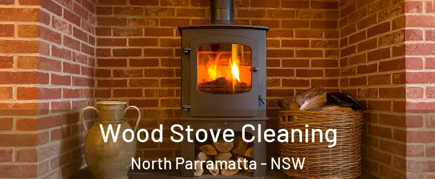 Wood Stove Cleaning North Parramatta - NSW