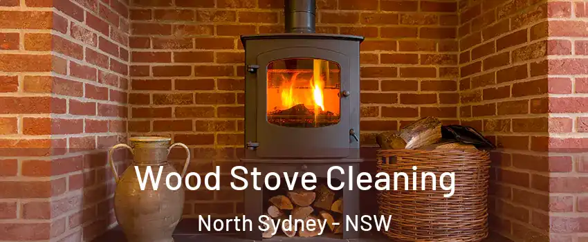Wood Stove Cleaning North Sydney - NSW