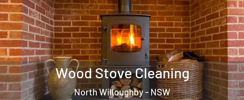 Wood Stove Cleaning North Willoughby - NSW