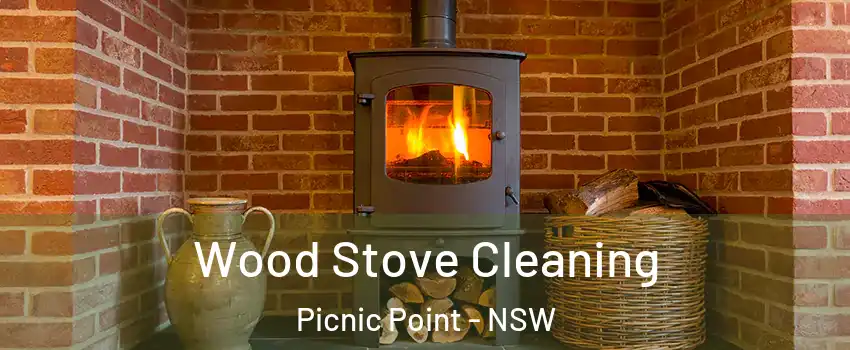 Wood Stove Cleaning Picnic Point - NSW