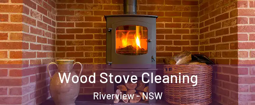 Wood Stove Cleaning Riverview - NSW