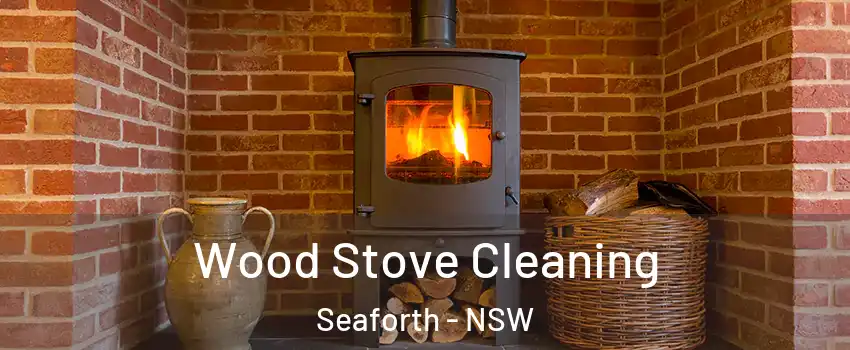 Wood Stove Cleaning Seaforth - NSW